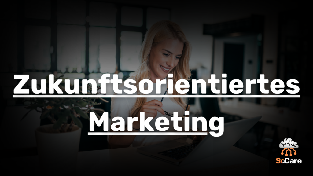 SoCare-GmbH_Was_ist_zukunftsorientiertes-marketing