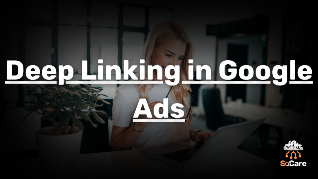 SoCare-GmbH_Was_ist-Deep-linking-in-google-ads