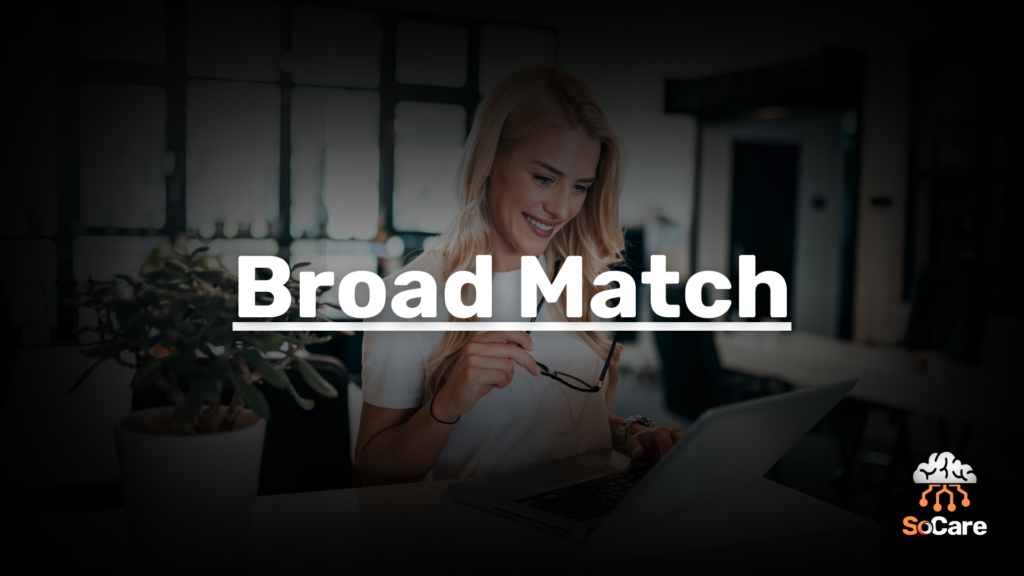 SoCare-GmbH_Was_ist-broad-match
