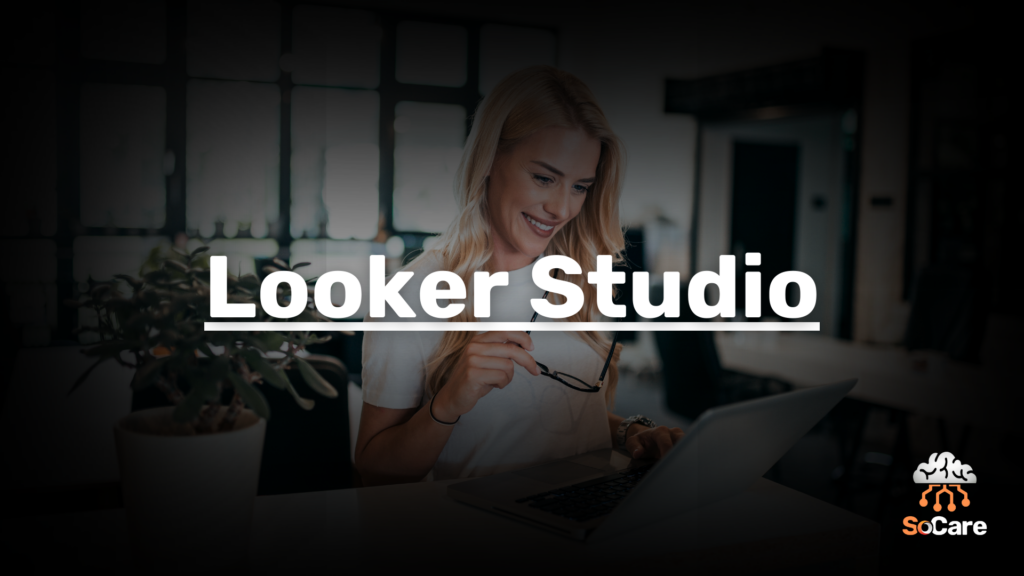 SoCare-GmbH_Was_ist-looker-studio