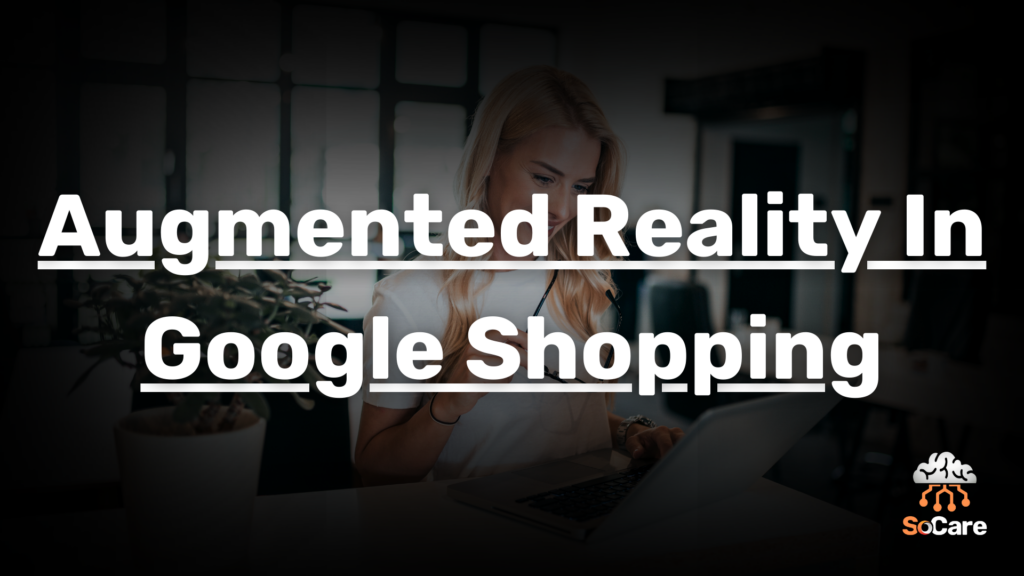 SoCare-GmbH_Was_ist_Augmented-reality-in-google-shopping