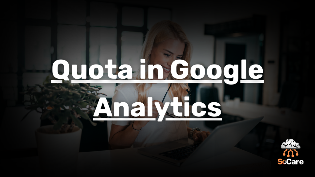 SoCare-GmbH_Was_ist-quota-in-google-analytics