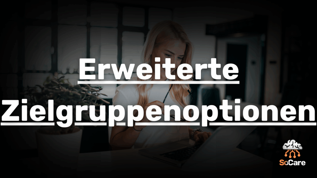 SoCare-GmbH_Was_ist_erweiterte-zielgruppenoptionen