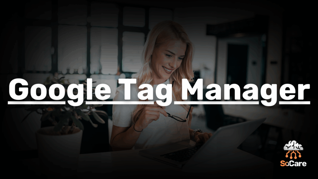 SoCare-GmbH_Was_ist_Google-tag-manager