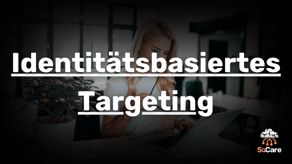 SoCare-GmbH_Was_ist_identitaetsbasiertes-targeting