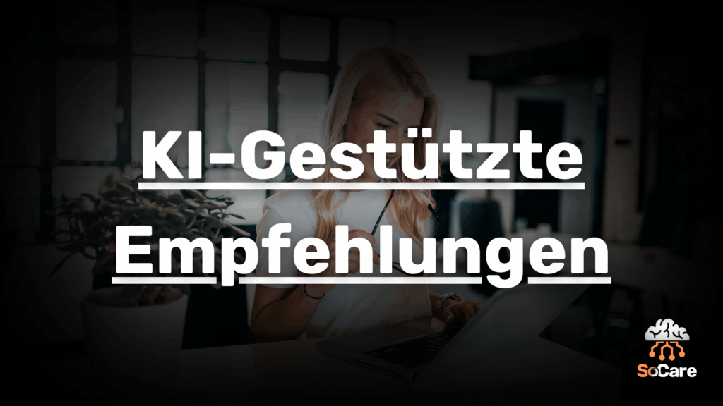 SoCare-GmbH_Was_ist_ki-gestuetzte-empfehlungen