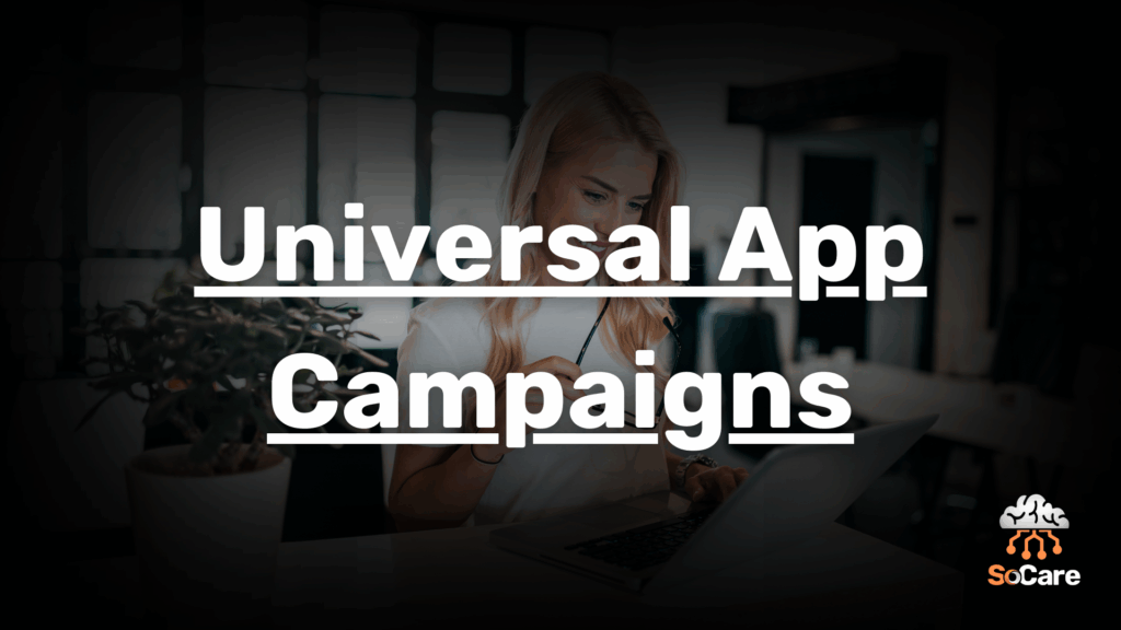 SoCare-GmbH_Was_ist_universal-app-campaings